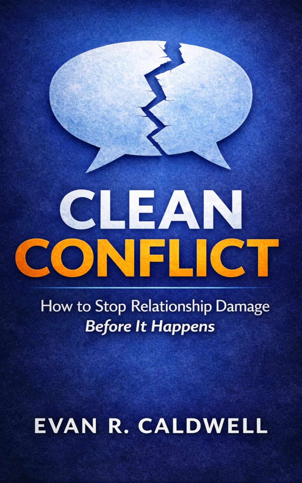 Clean Conflict book cover: two speech bubbles split by a crack. Title: Clean Conflict. Subtitle: How to Stop Relationship Damage Before It Happens.